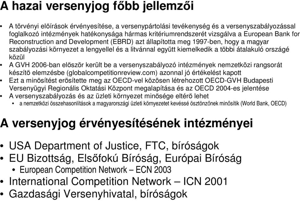 országé közül A GVH 2006-ban először került be a versenyszabályozó intézmények nemzetközi rangsorát készítő elemzésbe (globalcompetitionreview.