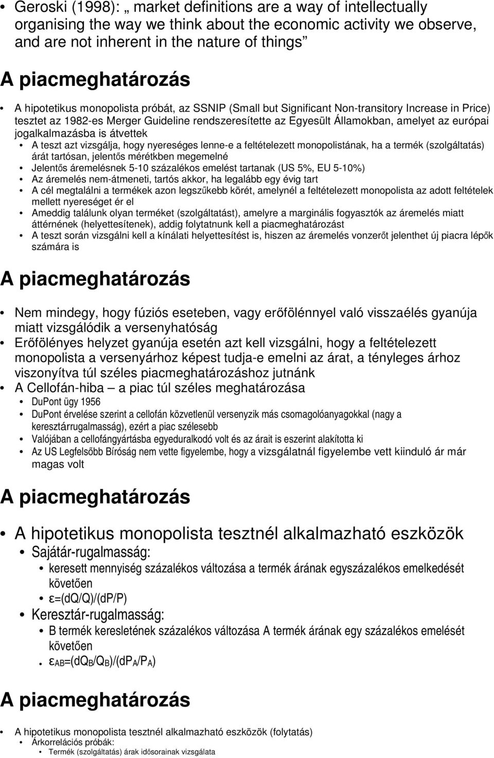jogalkalmazásba is átvettek A teszt azt vizsgálja, hogy nyereséges lenne-e a feltételezett monopolistának, ha a termék (szolgáltatás) árát tartósan, jelentős mérétkben megemelné Jelentős áremelésnek