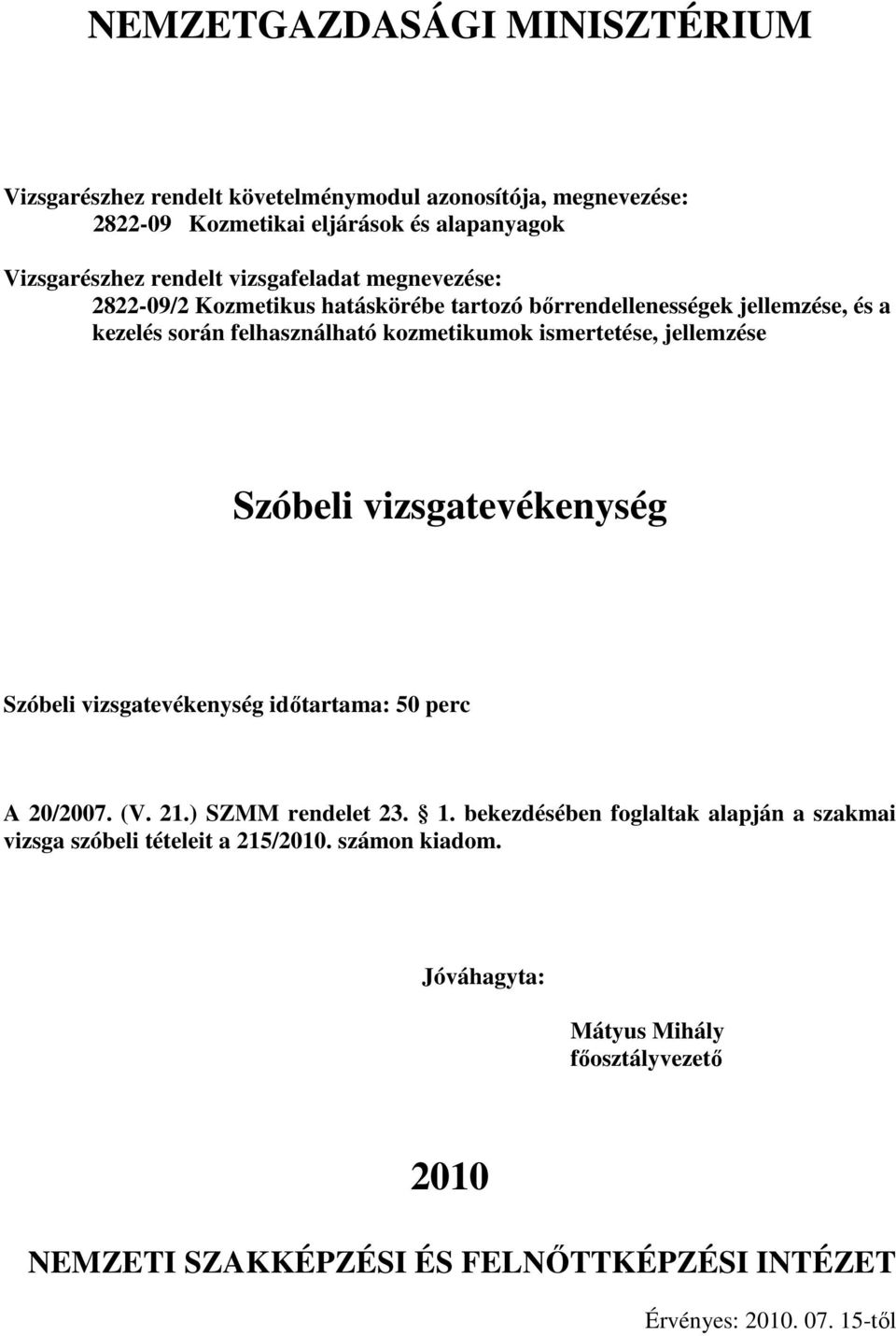 jellemzése Szóbeli vizsgatevékenység Szóbeli vizsgatevékenység idıtartama: 50 perc A 20/2007. (V. 21.) SZMM rendelet 23. 1.