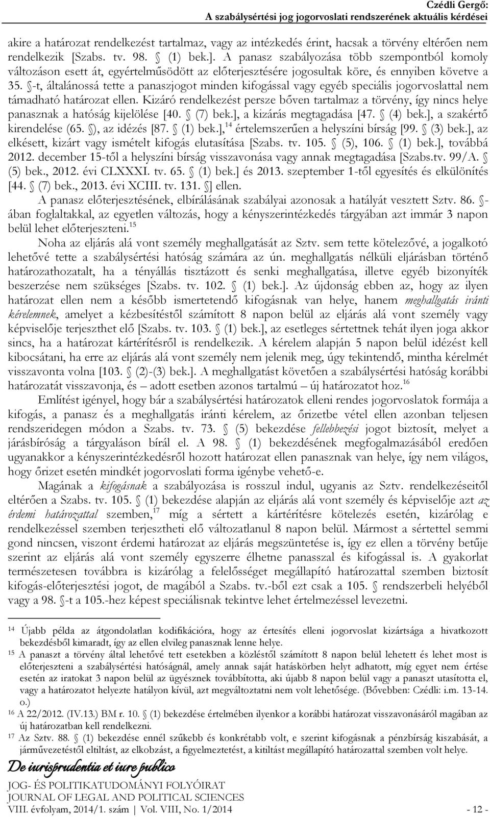 -t, általánossá tette a panaszjogot minden kifogással vagy egyéb speciális jogorvoslattal nem támadható határozat ellen.