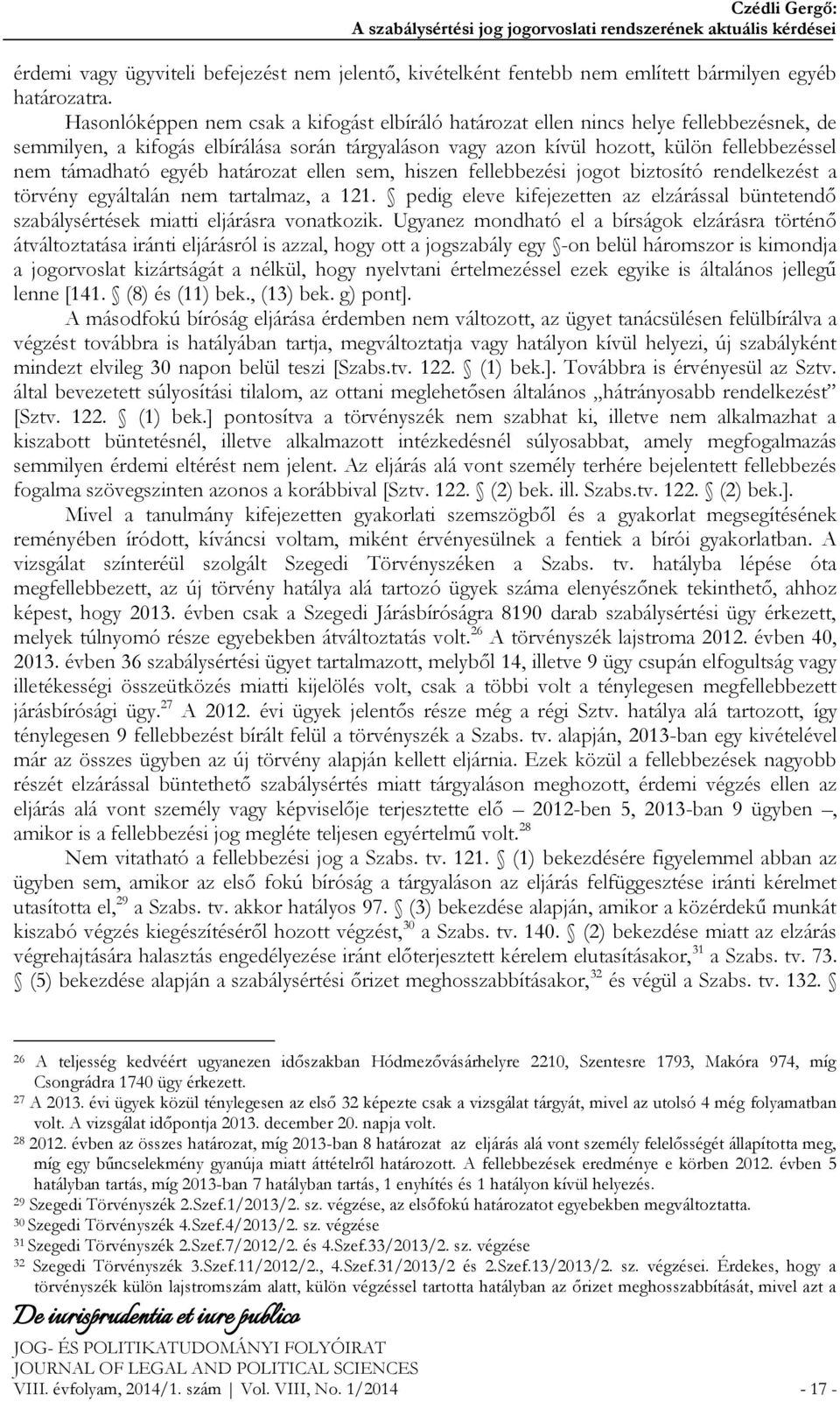 egyéb határozat ellen sem, hiszen fellebbezési jogot biztosító rendelkezést a törvény egyáltalán nem tartalmaz, a 121.