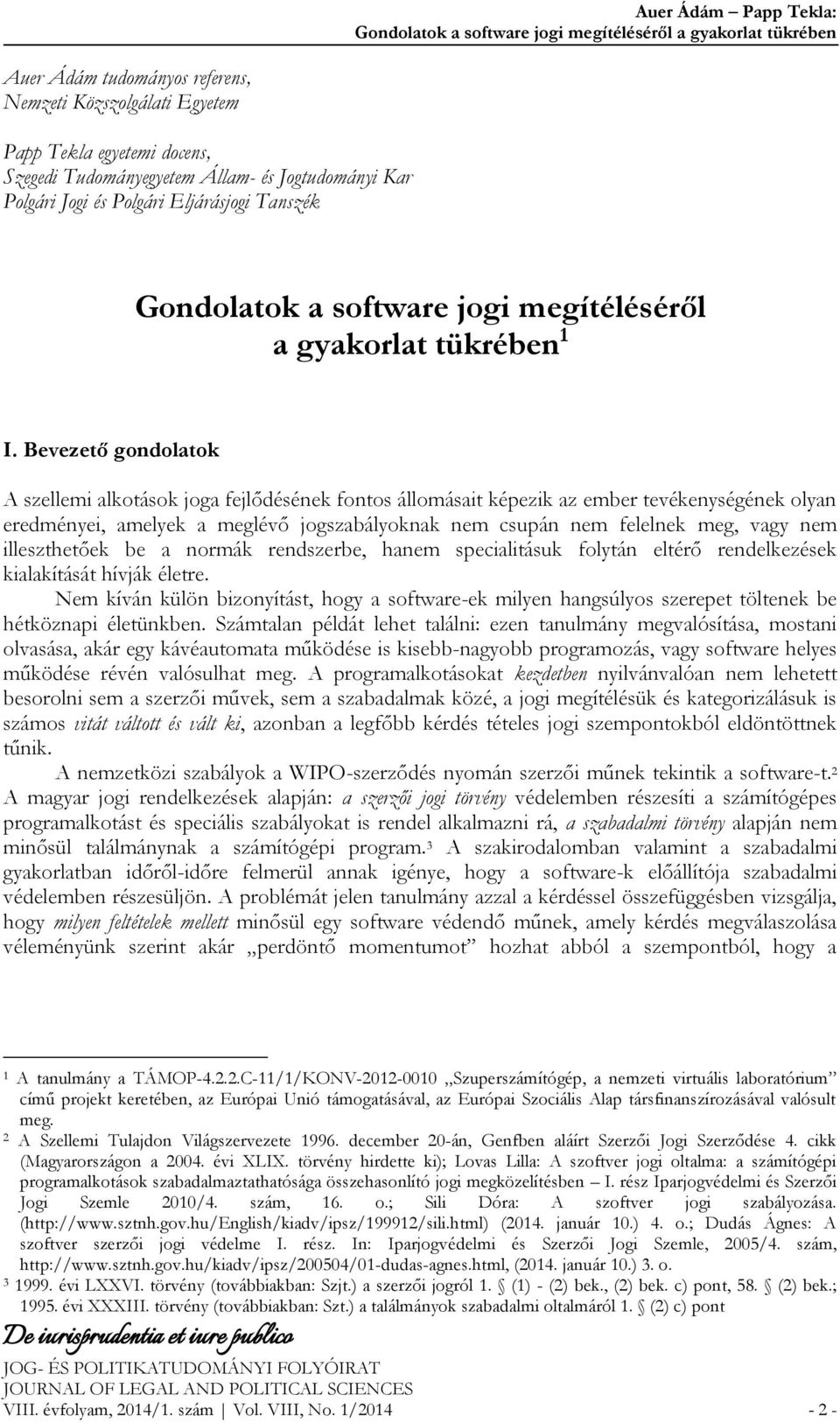 Bevezető gondolatok A szellemi alkotások joga fejlődésének fontos állomásait képezik az ember tevékenységének olyan eredményei, amelyek a meglévő jogszabályoknak nem csupán nem felelnek meg, vagy nem
