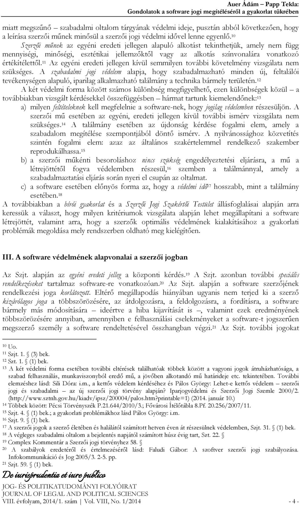 10 Szerzői műnek az egyéni eredeti jellegen alapuló alkotást tekinthetjük, amely nem függ mennyiségi, minőségi, esztétikai jellemzőktől vagy az alkotás színvonalára vonatkozó értékítélettől.