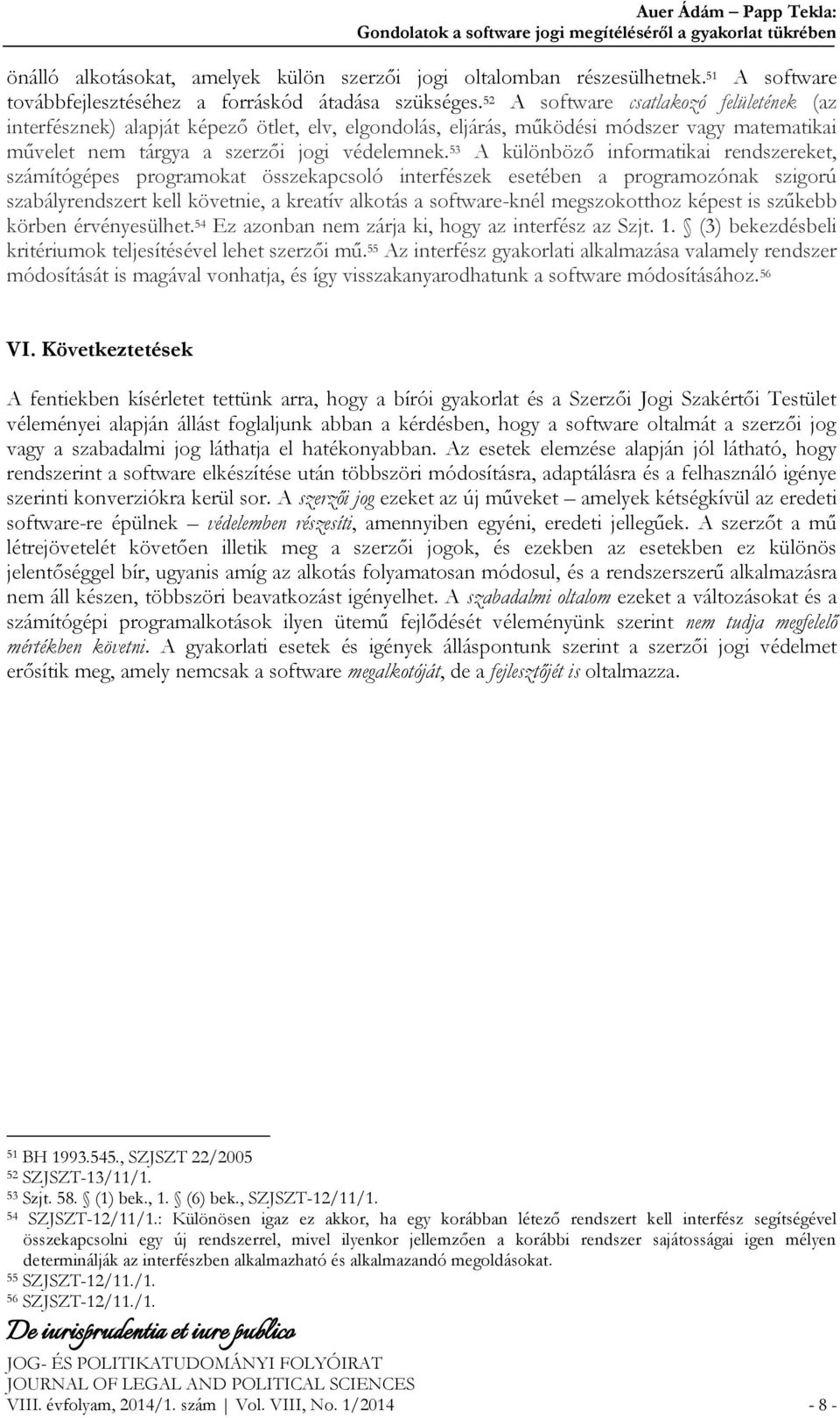 52 A software csatlakozó felületének (az interfésznek) alapját képező ötlet, elv, elgondolás, eljárás, működési módszer vagy matematikai művelet nem tárgya a szerzői jogi védelemnek.