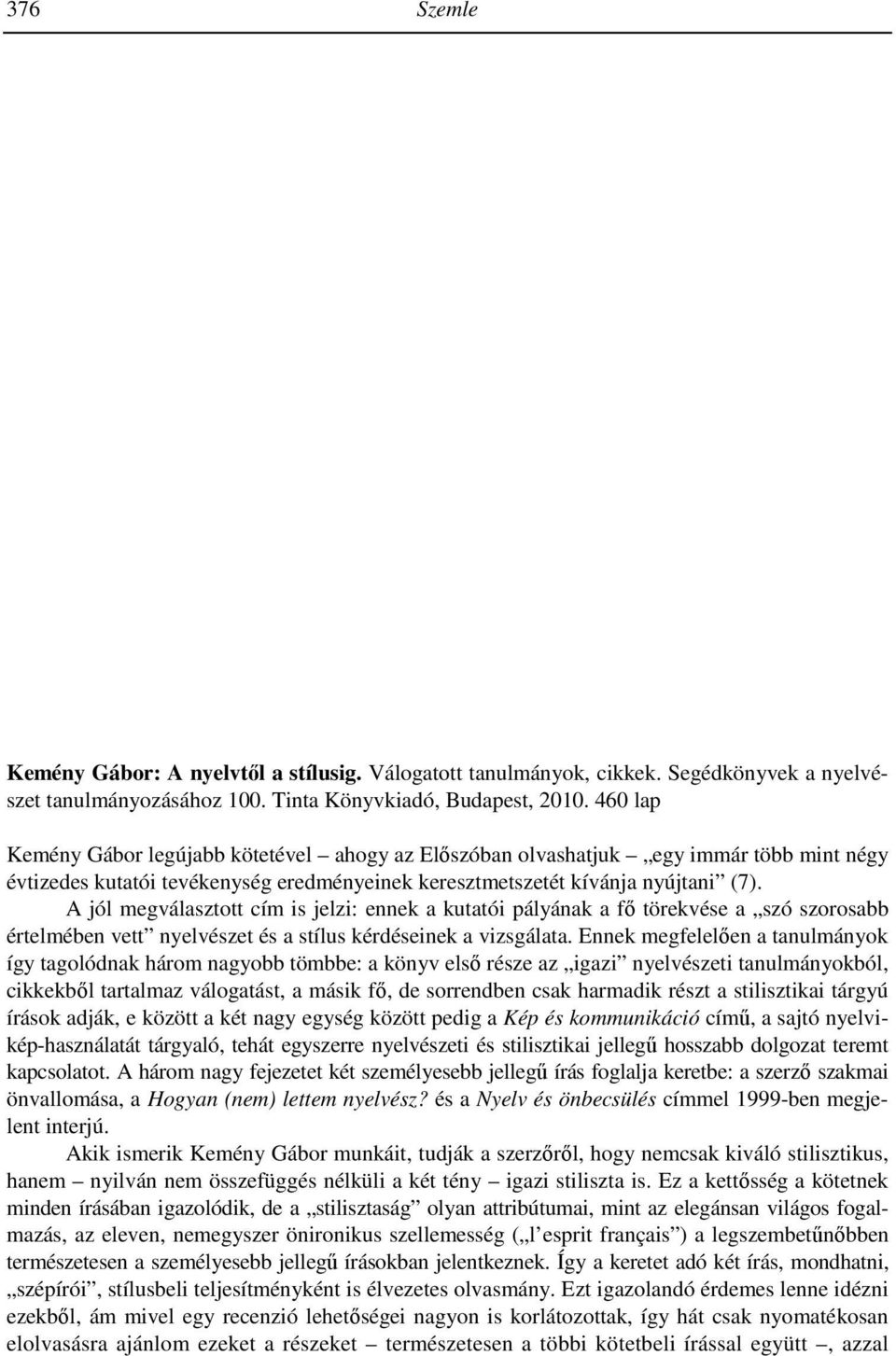 7 49). 3. Összegzés Kiemelendı, hogy a szerzı a legfrissebb angol, német, orosz, lengyel és magyar nyelvő szakirodalomra is hivatkozik.