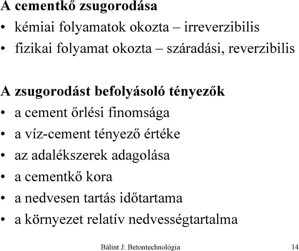 finomsága a víz-cement tényező értéke az adalékszerek adagolása a cementkő kora a