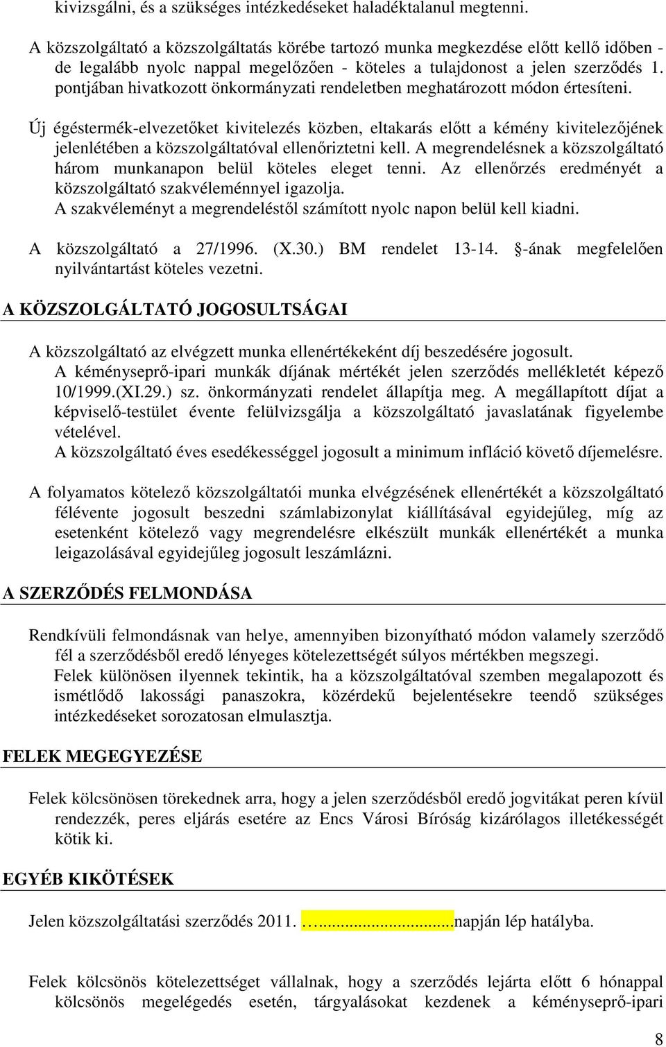 pontjában hivatkozott önkormányzati rendeletben meghatározott módon értesíteni.