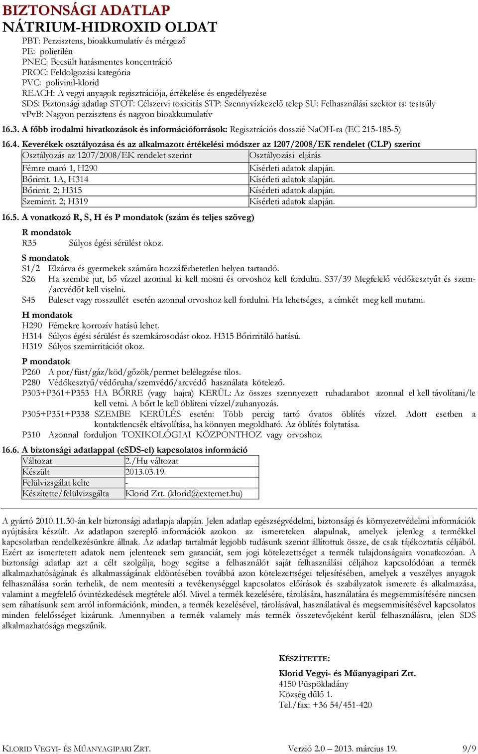 A főbb irodalmi hivatkozások és információforrások: Regisztrációs dosszié NaOH-ra (EC 215-185-5) 16.4.