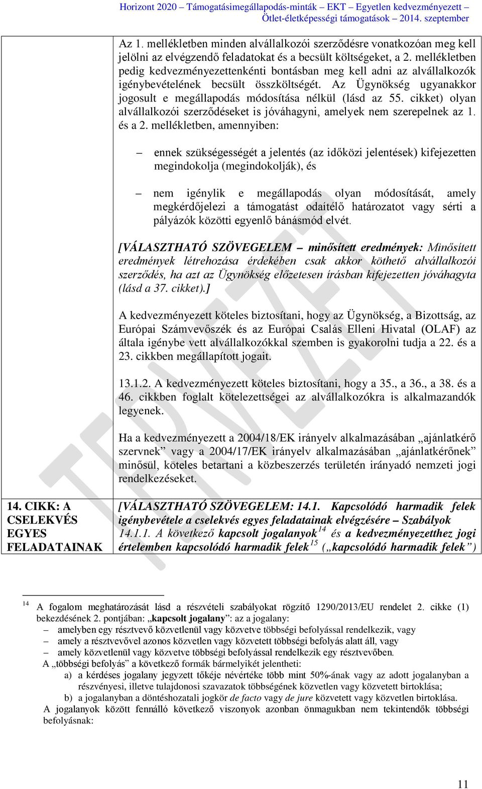 Az Ügynökség ugyanakkor jogosult e megállapodás módosítása nélkül (lásd az 55. cikket) olyan alvállalkozói szerződéseket is jóváhagyni, amelyek nem szerepelnek az 1. és a 2.