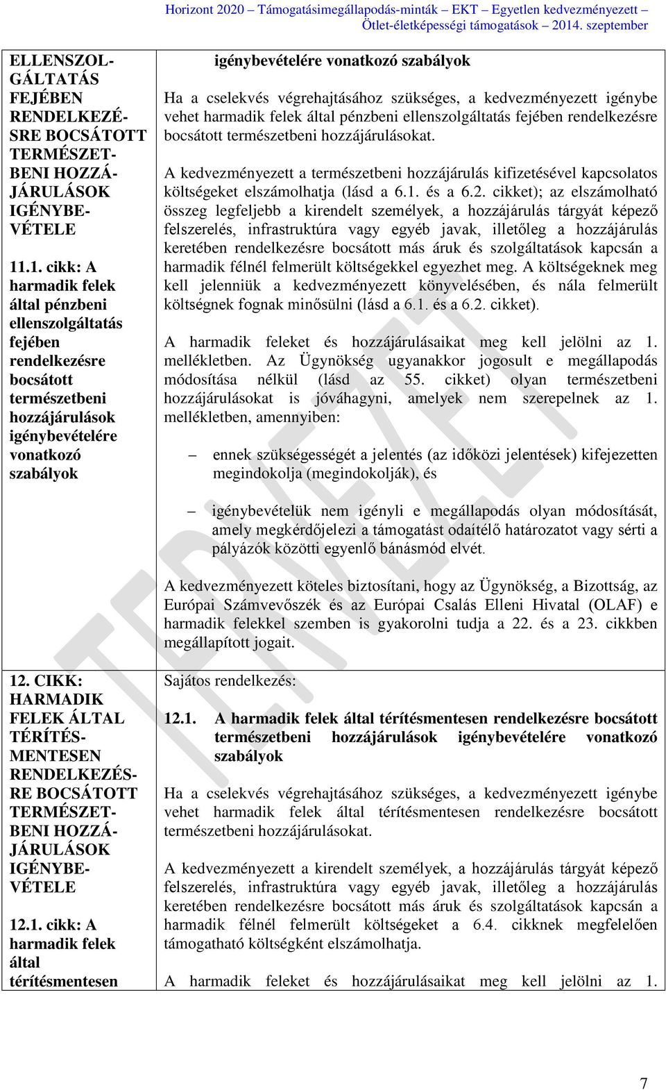 cselekvés végrehajtásához szükséges, a kedvezményezett igénybe vehet harmadik felek által pénzbeni ellenszolgáltatás fejében rendelkezésre bocsátott természetbeni hozzájárulásokat.