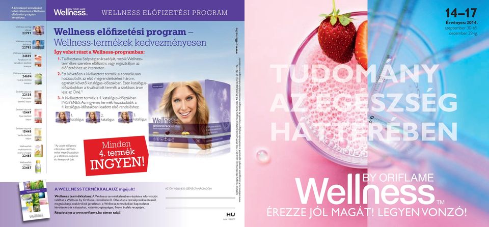 italporok 15448 Vanília-ízesítésű italpor WellnessKids multivitamin és ásványi anyagok 22465 WellnessKids Omega 3 22467 Termékkalauz WELLNESS PRODUCT GUIDE 1 Így vehet részt a Wellness-programban: