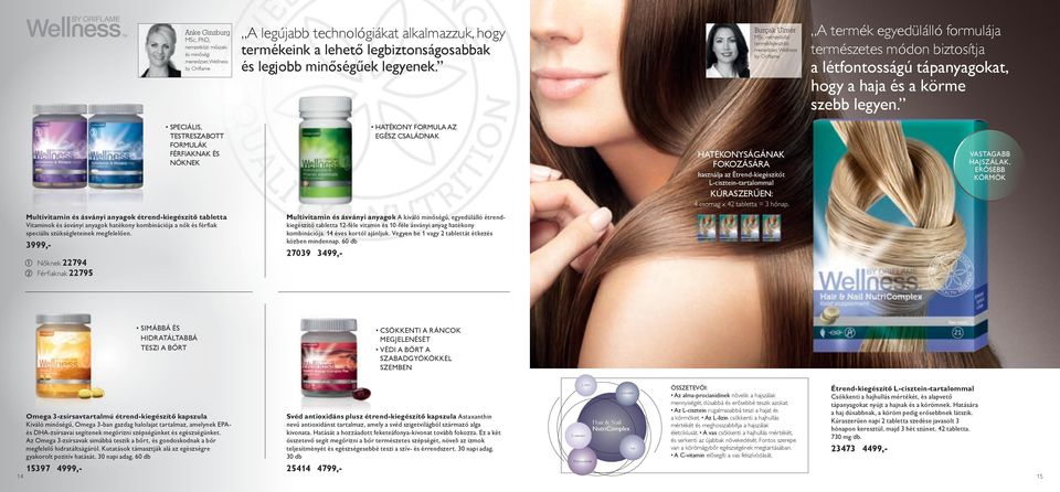 Burçak Ulmér MSc, nemzetközi termékfejlesztési menedzser, Wellness by Oriflame A termék egyedülálló formulája természetes módon biztosítja a létfontosságú tápanyagokat, hogy a haja és a körme szebb