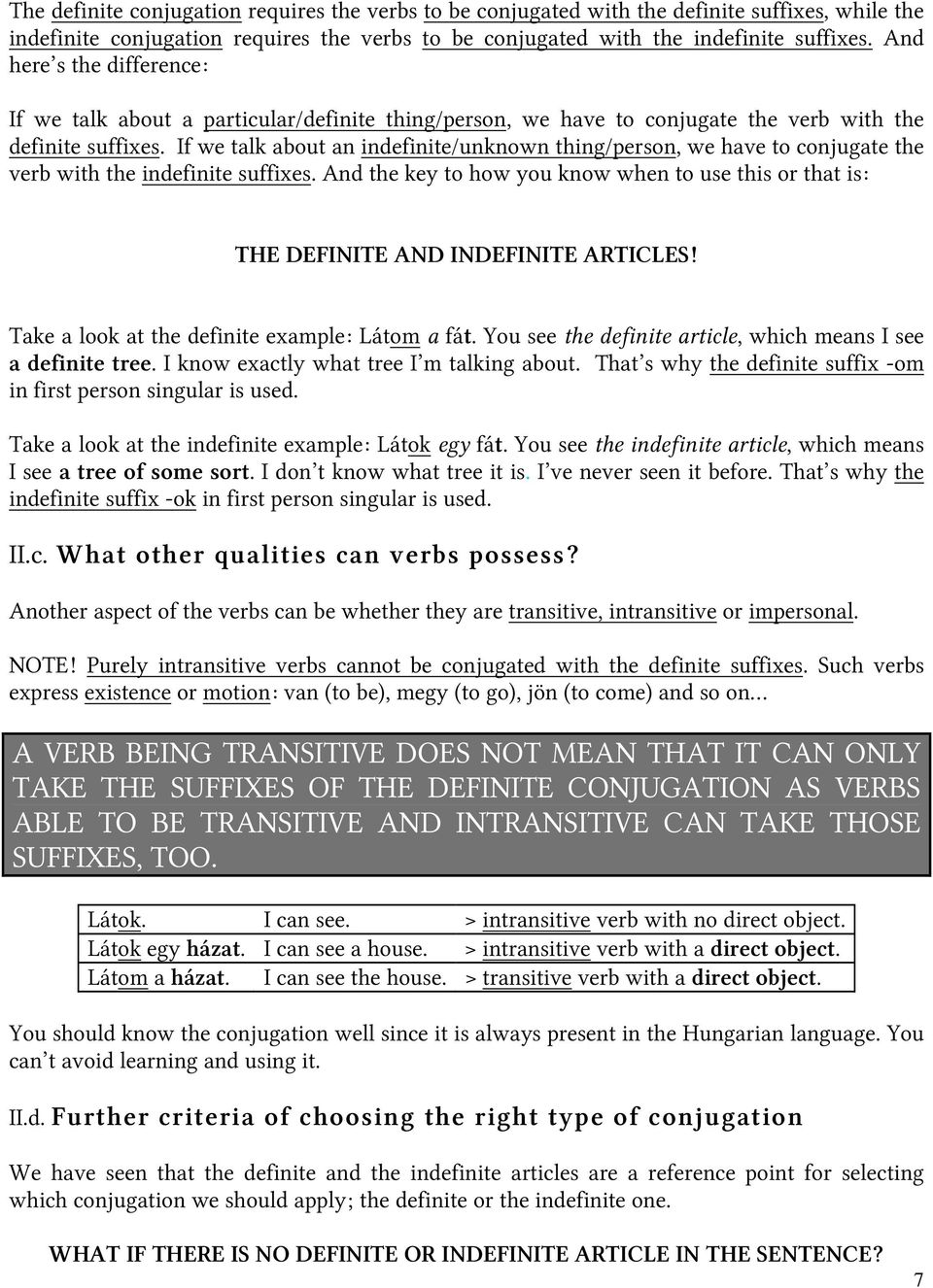 If we talk about an indefinite/unknown thing/person, we have to conjugate the verb with the indefinite suffixes.