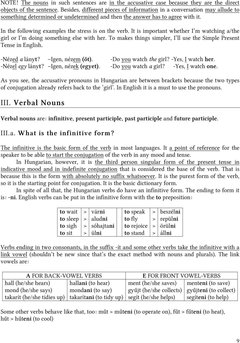 In the following examples the stress is on the verb. It is important whether I m watching a/the girl or I m doing something else with her.
