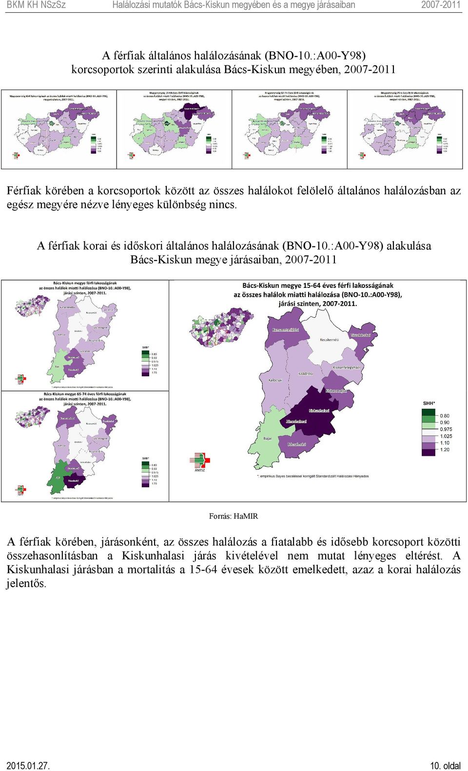 egész megyére nézve lényeges különbség nincs. A férfiak korai és időskori általános halálozásának (BNO-10.