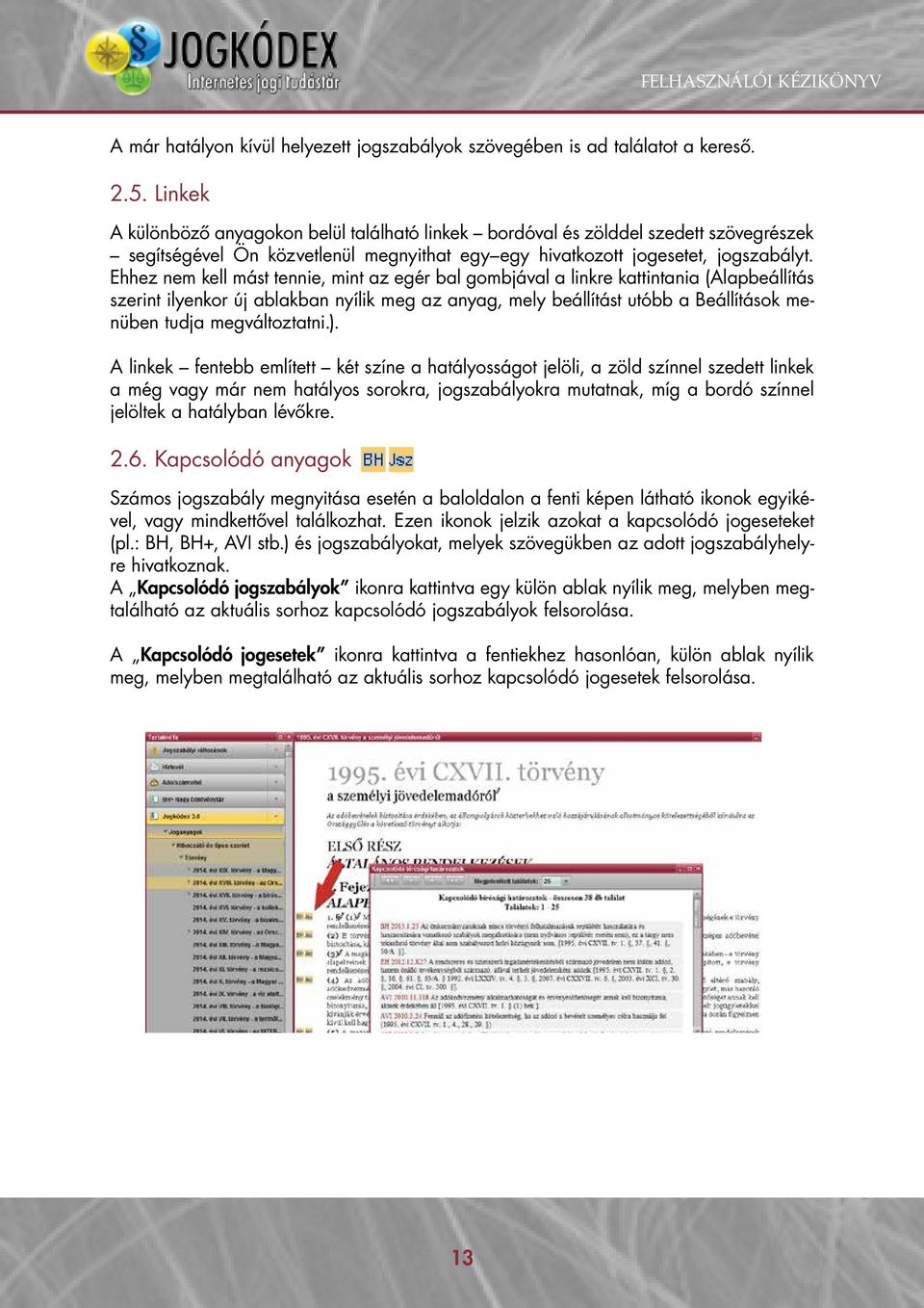 Ehhez nem kell mást tennie, mint az egér bal gombjával a linkre kattintania (Alapbeállítás szerint ilyenkor új ablakban nyílik meg az anyag, mely beállítást utóbb a Beállítások menüben tudja