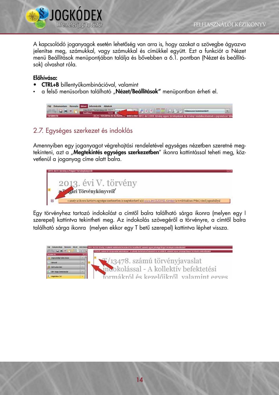Előhívása: CTRL+B billentyűkombinációval, valamint a felső menüsorban található Nézet/Beállítások menüpontban érheti el. 2.7.