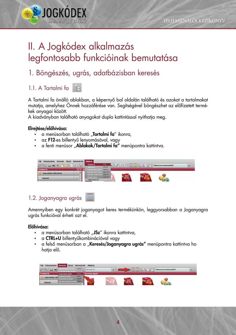 Segítségével böngészhet az előfizetett termékek anyagai között. A kiadványban található anyagokat dupla kattintással nyithatja meg.