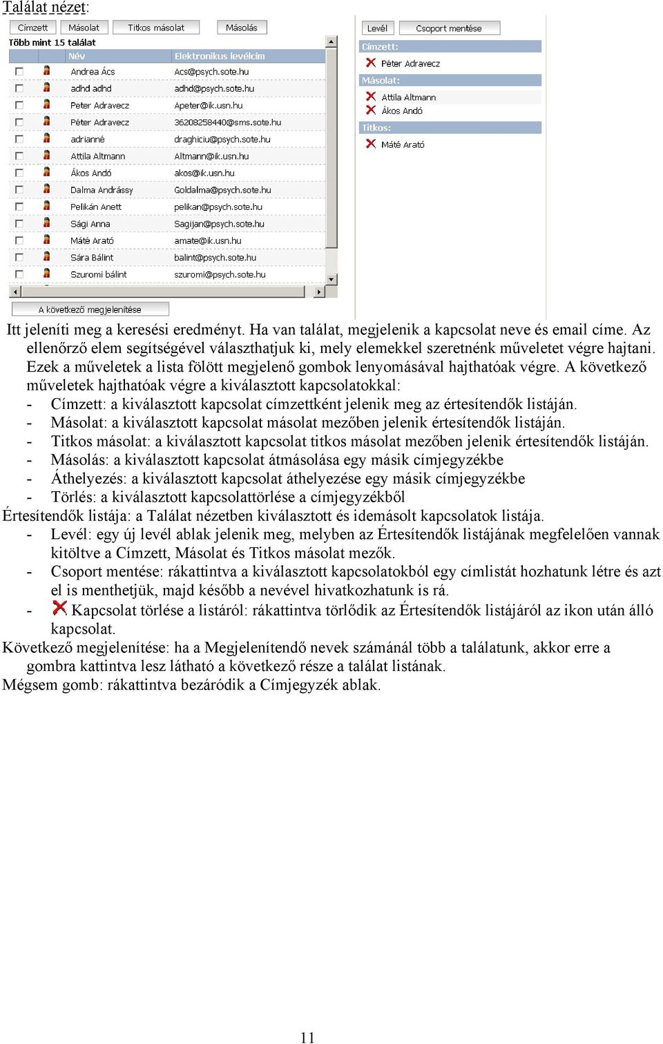 A következő műveletek hajthatóak végre a kiválasztott kapcsolatokkal: - Címzett: a kiválasztott kapcsolat címzettként jelenik meg az értesítendők listáján.