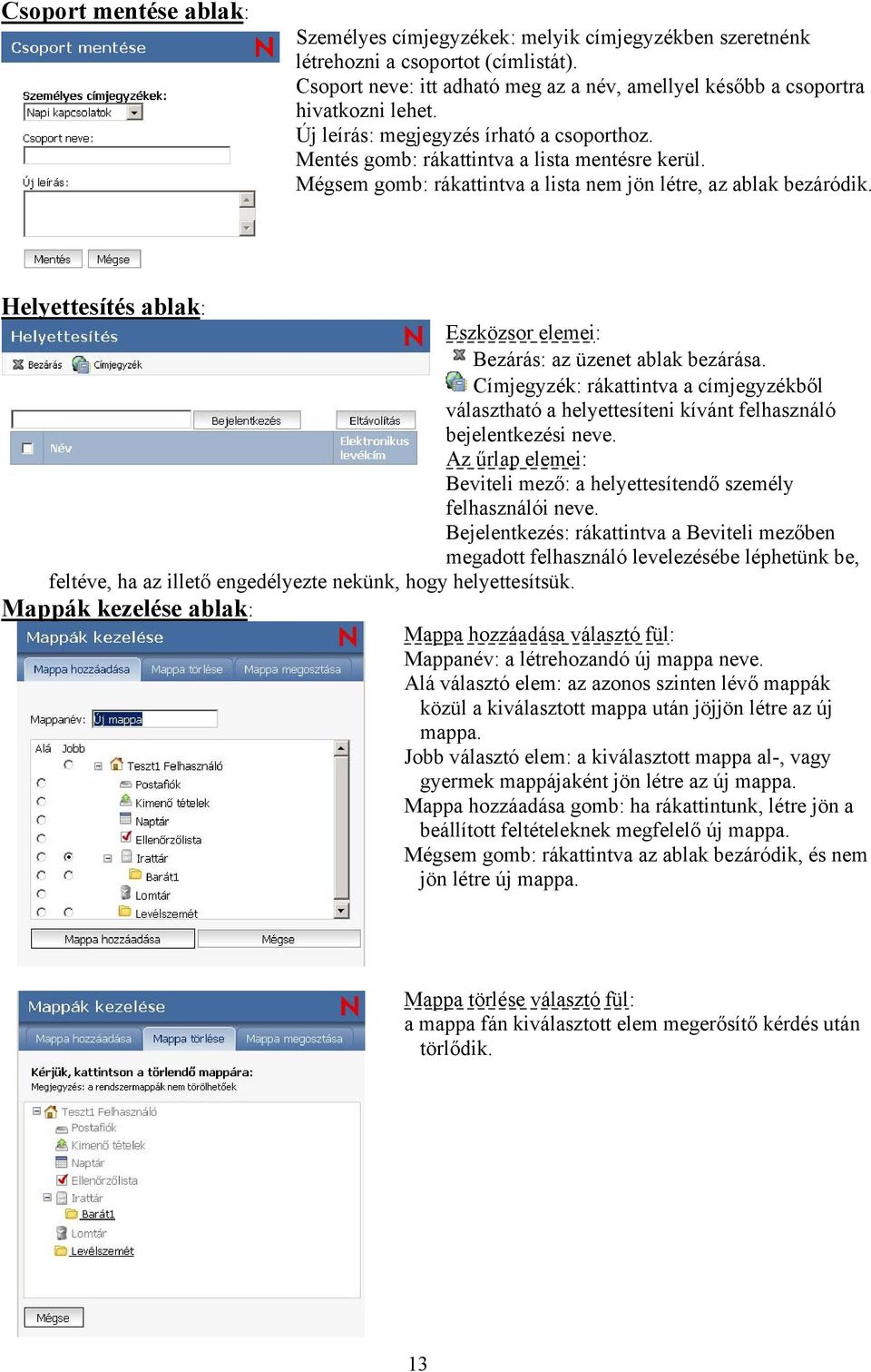 Helyettesítés ablak: Eszközsor elemei: Bezárás: az üzenet ablak bezárása. Címjegyzék: rákattintva a címjegyzékből választható a helyettesíteni kívánt felhasználó bejelentkezési neve.