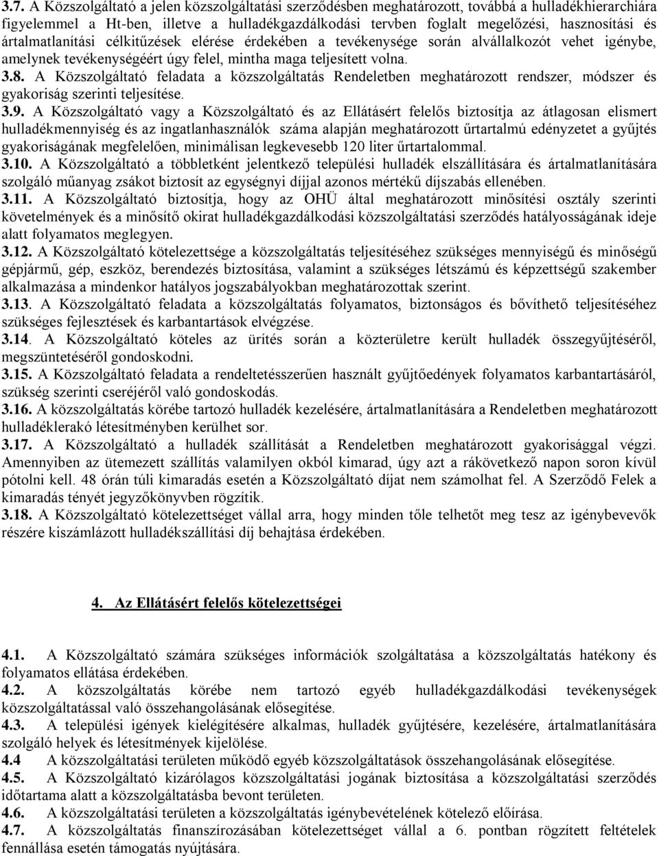 A Közszolgáltató feladata a közszolgáltatás Rendeletben meghatározott rendszer, módszer és gyakoriság szerinti teljesítése. 3.9.