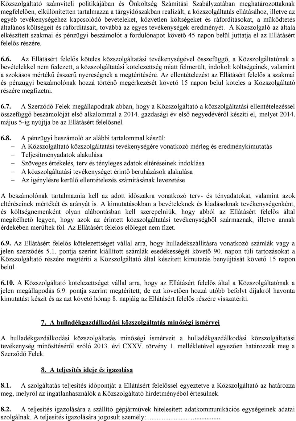 A Közszolgáló az általa elkészített szakmai és pénzügyi beszámolót a fordulónapot követő 45 napon belül juttatja el az Ellátásért felelős részére. 6.