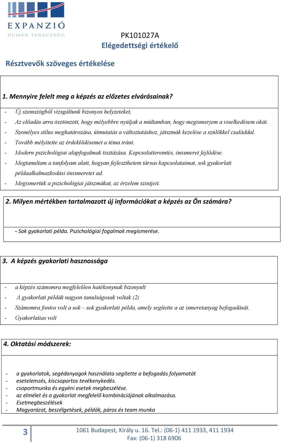 - Személyes stílus meghatározása, útmutatás a változtatáshoz, játszmák kezelése a szülőkkel családdal. - Tovább mélyítette az érdeklődésemet a téma iránt.