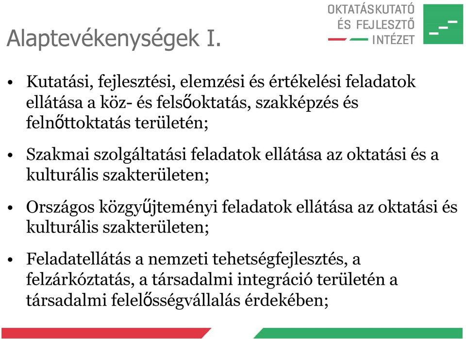 felnőttoktatás területén; Szakmai szolgáltatási feladatok ellátása az oktatási és a kulturális szakterületen;