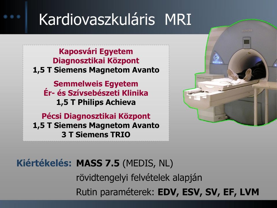 Diagnosztikai Központ 1,5 T Siemens Magnetom Avanto 3 T Siemens TRIO Kiértékelés: