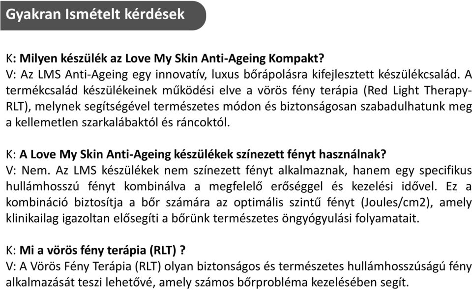 ráncoktól. K: A Love My Skin Anti-Ageing készülékek színezett fényt használnak? V: Nem.