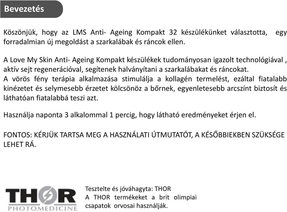 A vörös fény terápia alkalmazása stimulálja a kollagén termelést, ezáltal fiatalabb kinézetet és selymesebb érzetet kölcsönöz a bőrnek, egyenletesebb arcszínt biztosít és láthatóan