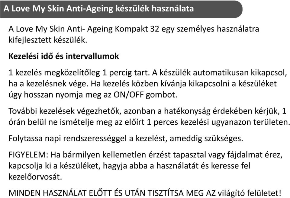 Ha kezelés közben kívánja kikapcsolni a készüléket úgy hosszan nyomja meg az ON/OFF gombot.