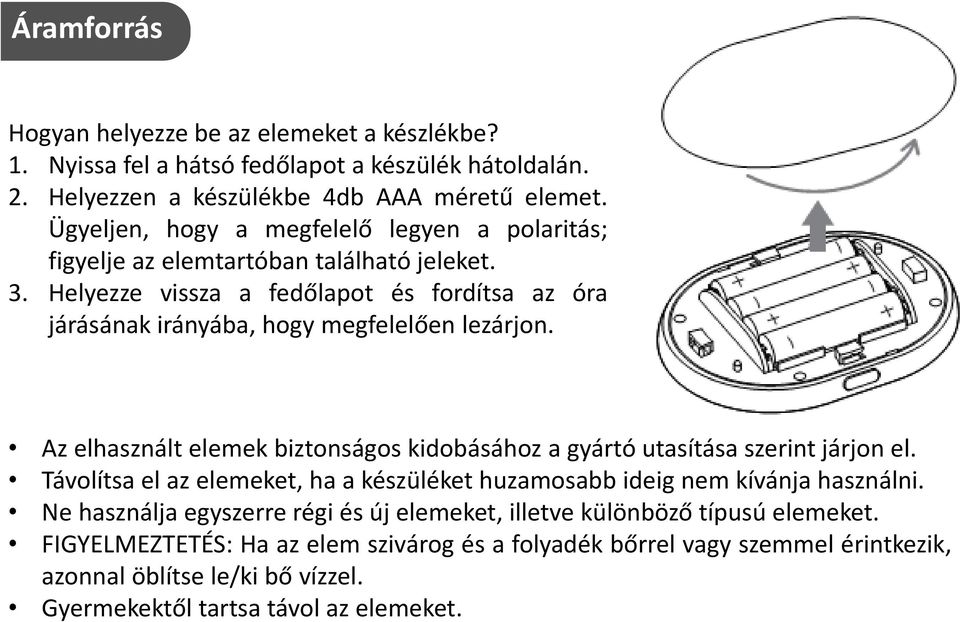 Helyezze vissza a fedőlapot és fordítsa az óra járásának irányába, hogy megfelelően lezárjon. Az elhasznált elemek biztonságos kidobásához a gyártó utasítása szerint járjon el.