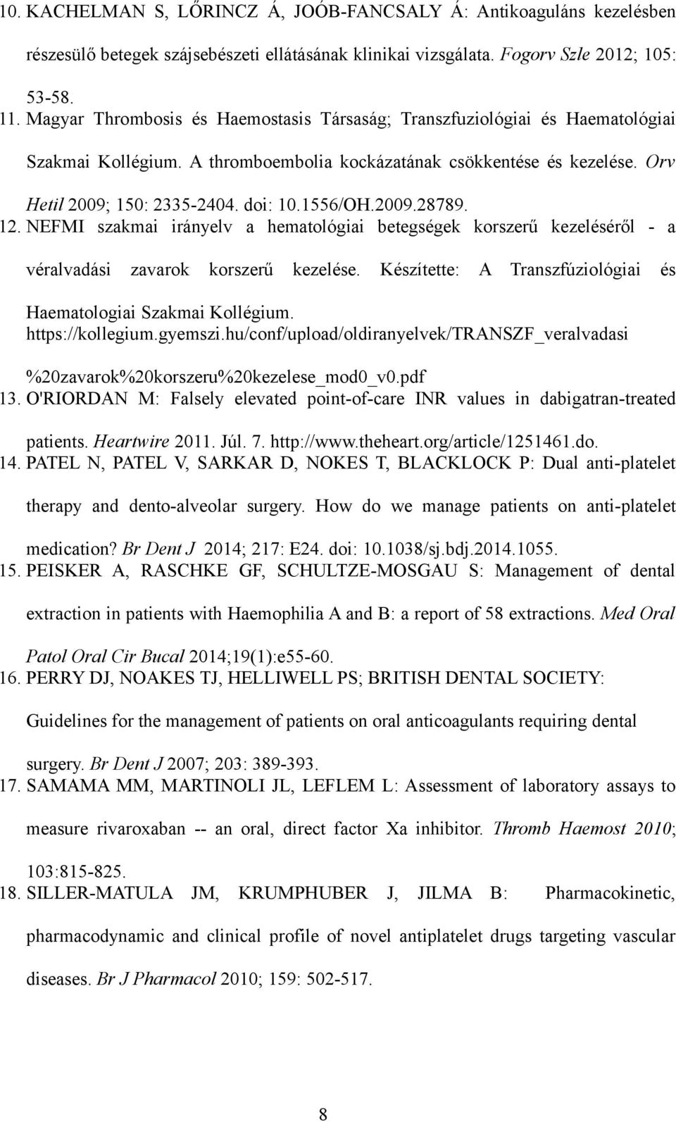 2009.28789. 12. NEFMI szakmai irányelv a hematológiai betegségek korszerű kezeléséről - a véralvadási zavarok korszerű kezelése. Készítette: A Transzfúziológiai és Haematologiai Szakmai Kollégium.