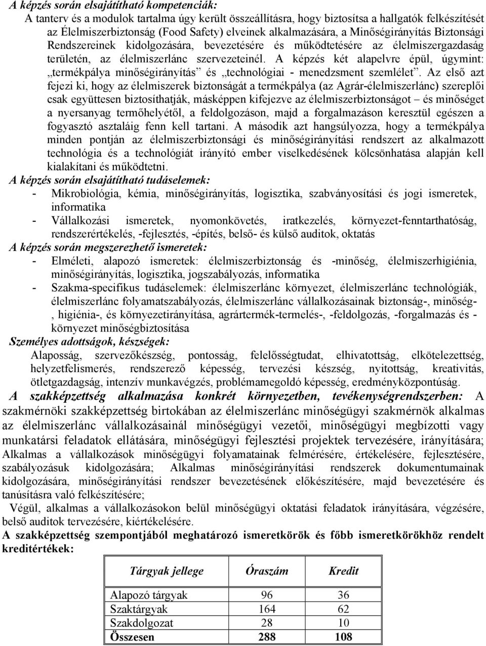 A képzés két alapelvre épül, úgymint: termékpálya minőségirányítás és technológiai - menedzsment szemlélet.