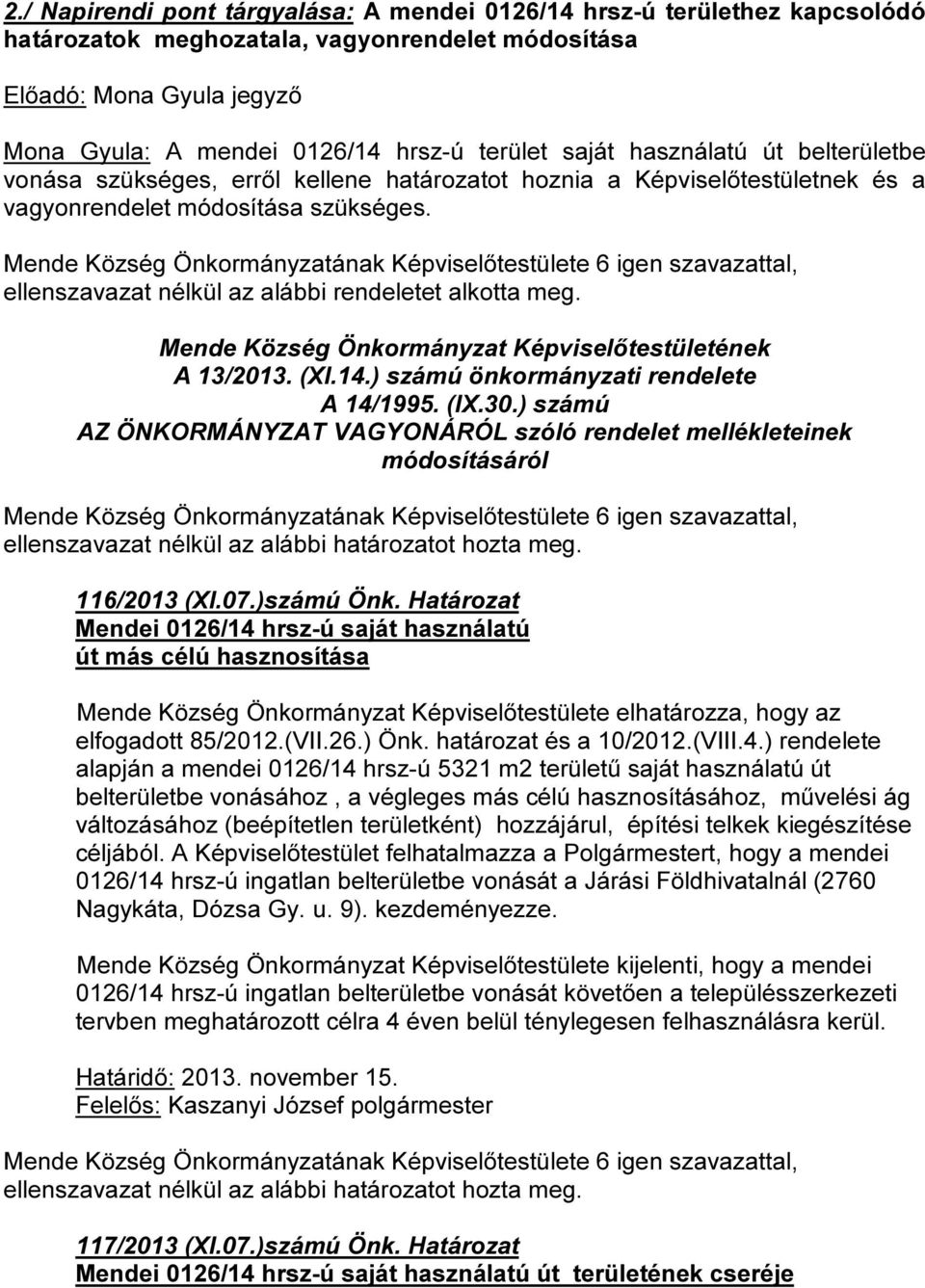 ellenszavazat nélkül az alábbi rendeletet alkotta meg. Mende Község Önkormányzat Képviselőtestületének A 13/2013. (XI.14.) számú önkormányzati rendelete A 14/1995. (IX.30.