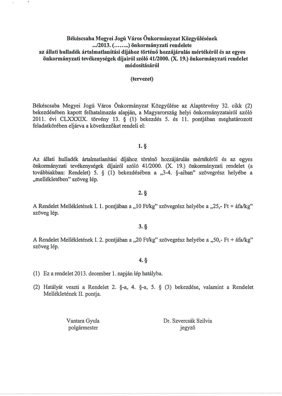 ) önkormányzati rendelet módosításáról (tervezet) Békéscsaba Megyei Jogú Város Önkormányzat Közgyűlése az Alaptörvény 32.