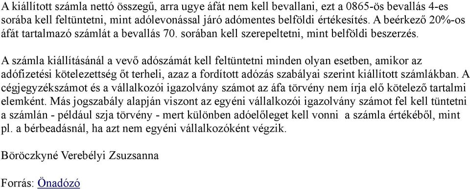 A számla kiállításánál a vevő adószámát kell feltüntetni minden olyan esetben, amikor az adófizetési kötelezettség őt terheli, azaz a fordított adózás szabályai szerint kiállított számlákban.