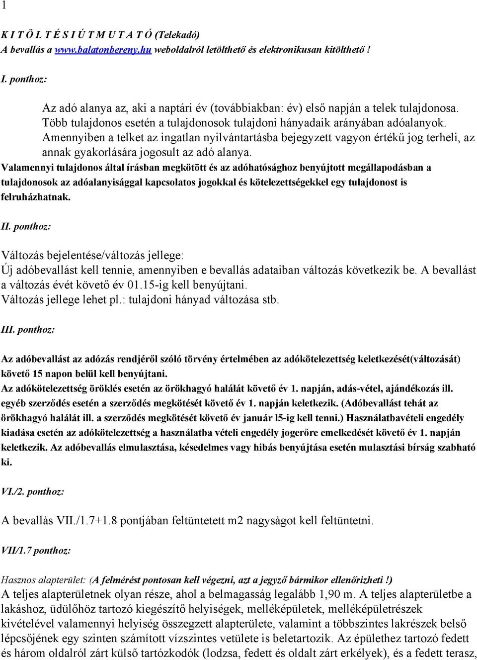 Amennyiben a telket az ingatlan nyilvántartásba bejegyzett vagyon értékű jog terheli, az annak gyakorlására jogosult az adó alanya.