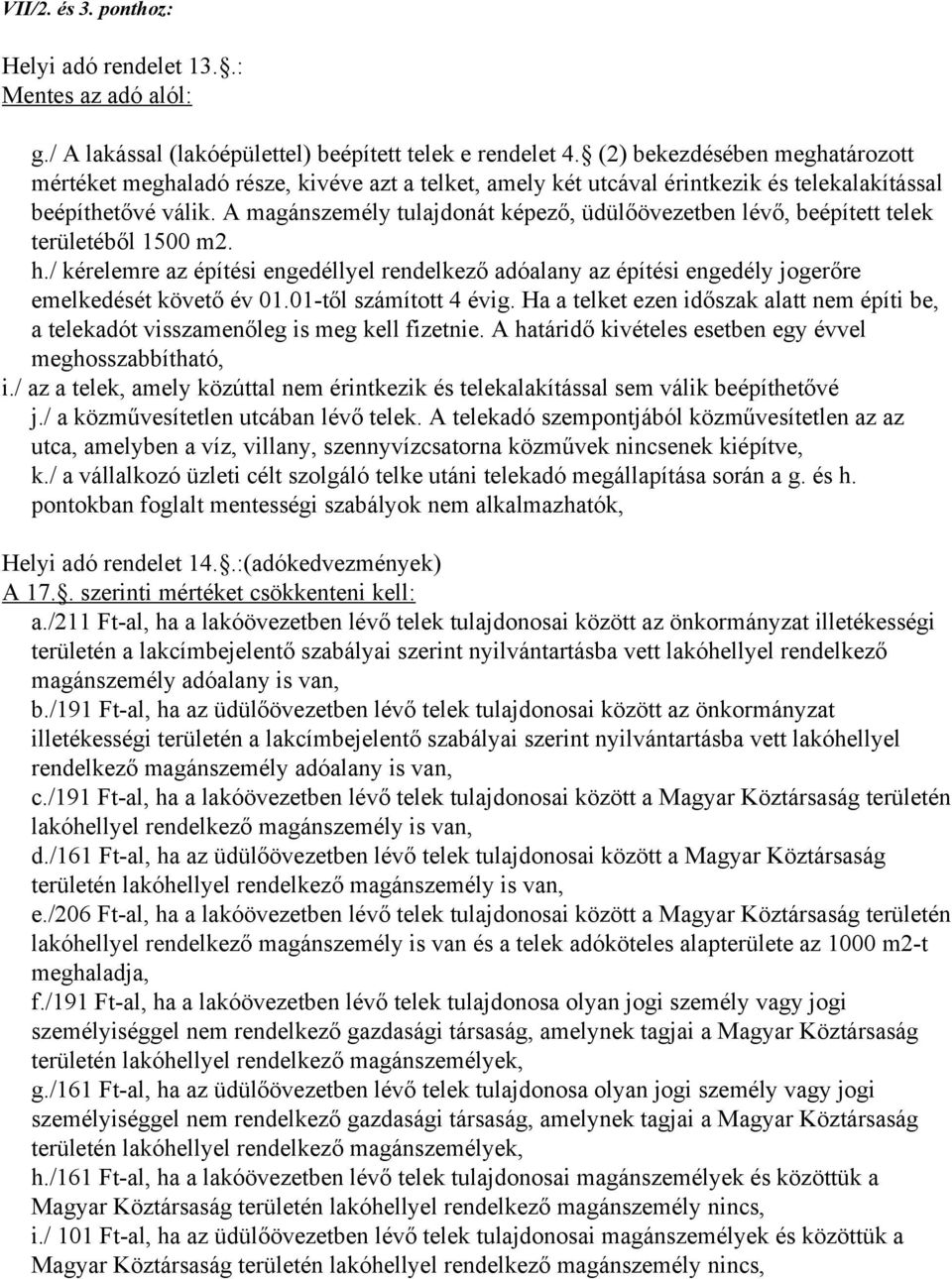 A magánszemély tulajdonát képező, üdülőövezetben lévő, beépített telek területéből 1500 m2. h.
