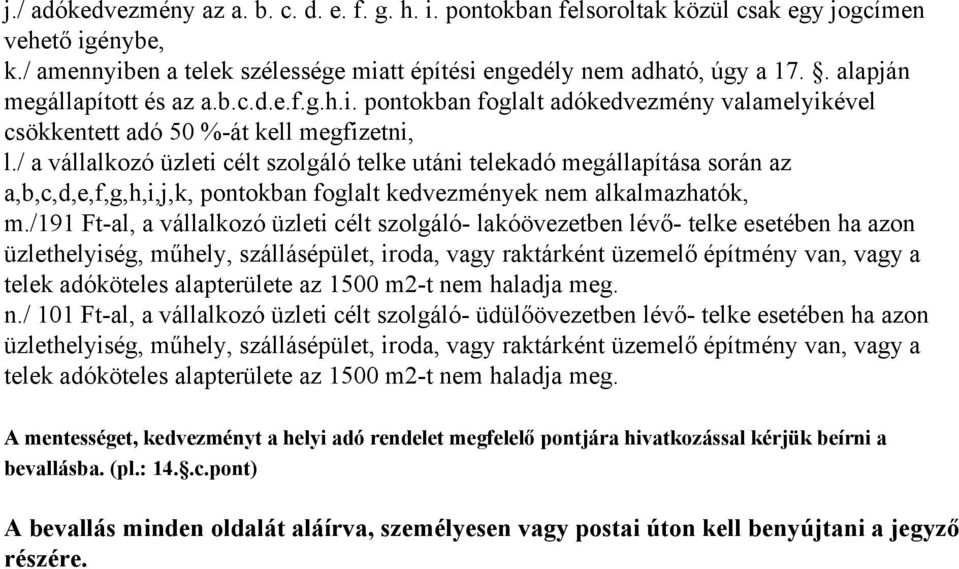 / a vállalkozó üzleti célt szolgáló telke utáni telekadó megállapítása során az a,b,c,d,e,f,g,h,i,j,k, pontokban foglalt kedvezmények nem alkalmazhatók, m.