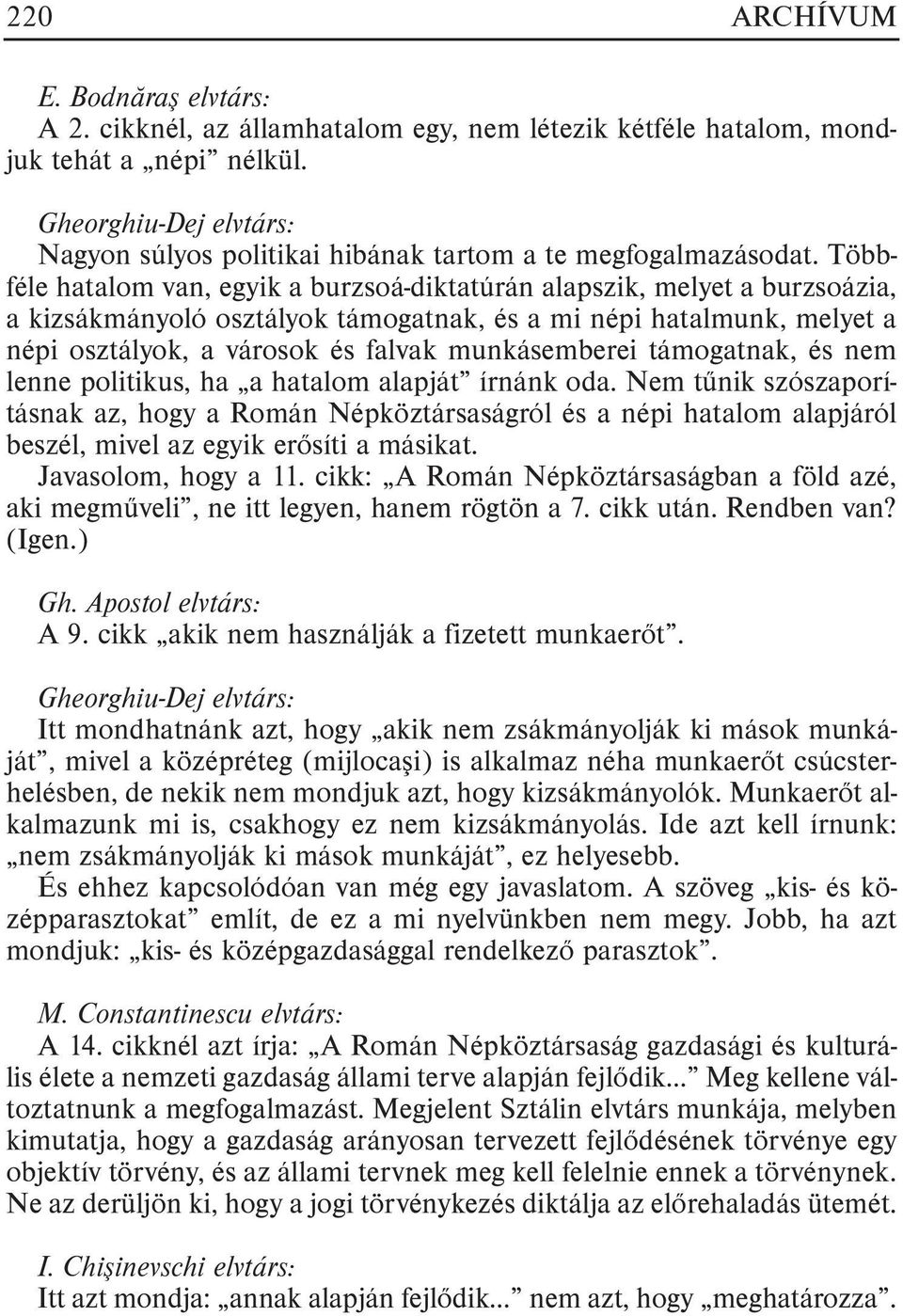 munkásemberei támogatnak, és nem lenne politikus, ha a hatalom alapját írnánk oda.