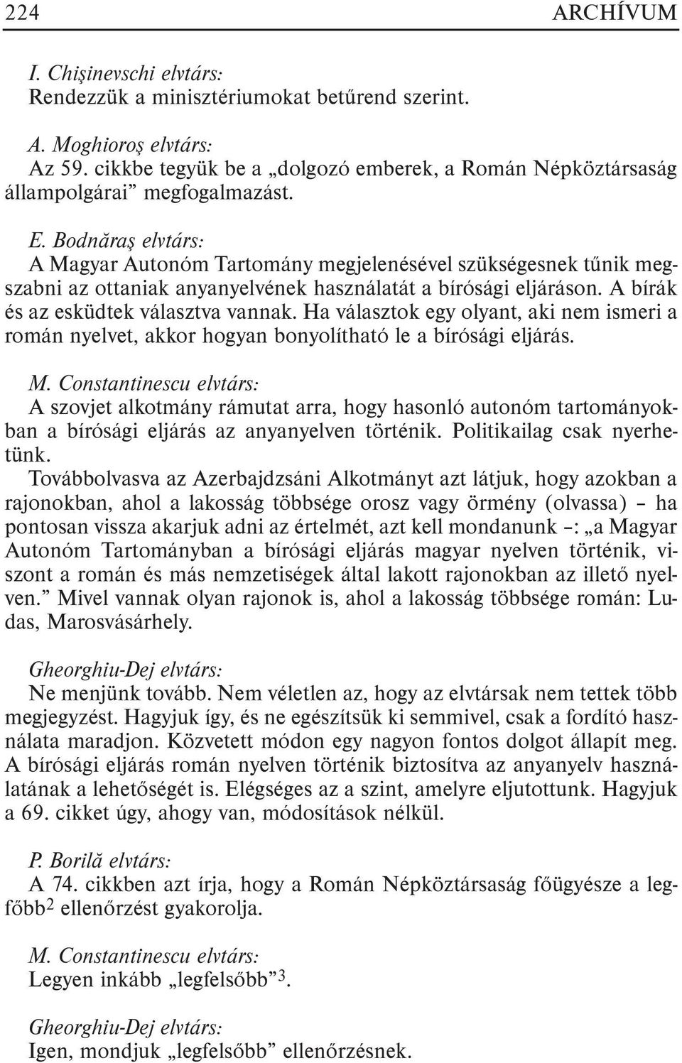 Ha választok egy olyant, aki nem ismeri a román nyelvet, akkor hogyan bonyolítható le a bírósági eljárás.