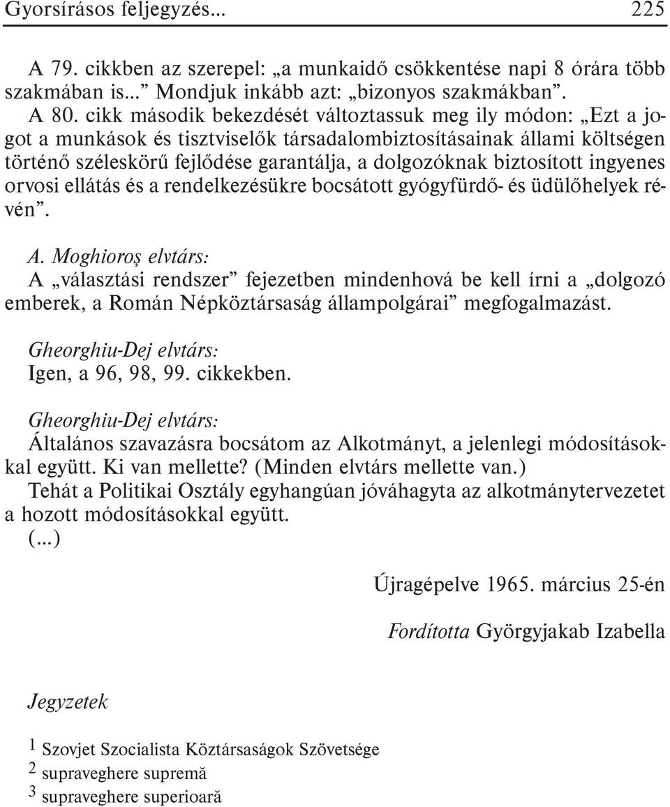 biztosított ingyenes orvosi ellátás és a rendelkezésükre bocsátott gyógyfürdõ- és üdülõhelyek révén. A.