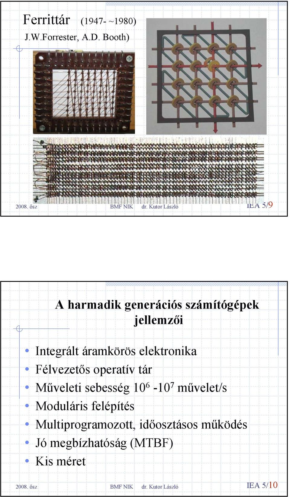 áramkörös elektronika Félvezetős operatív tár Műveleti sebesség 10 6-10 7