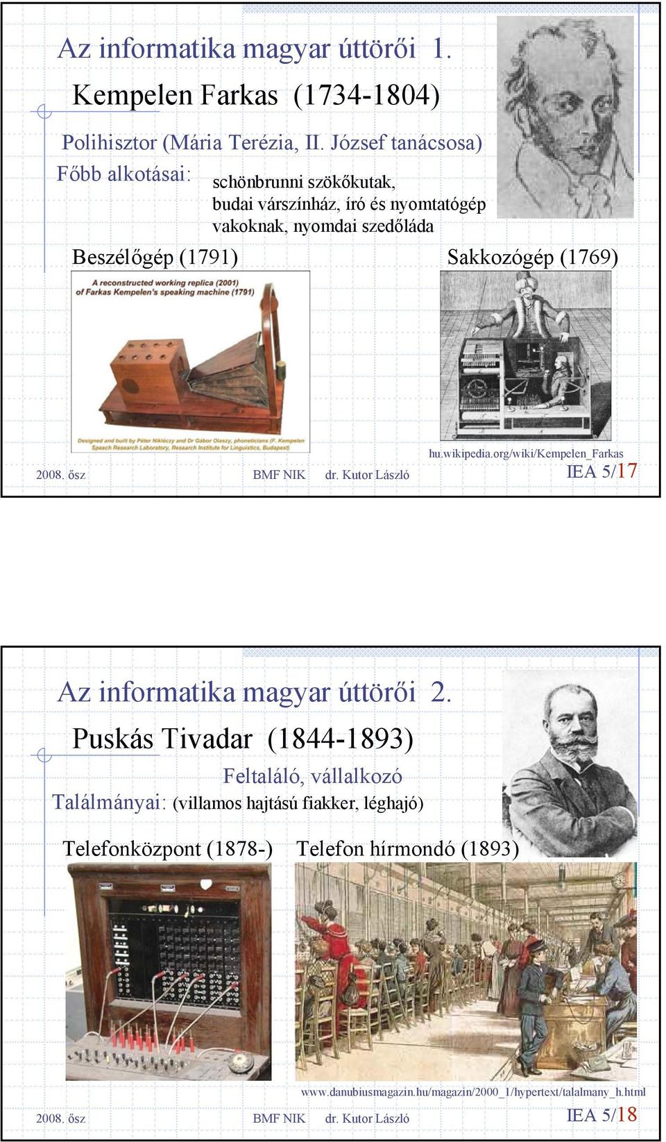 (1791) Sakkozógép (1769) hu.wikipedia.org/wiki/kempelen_farkas IEA 5/17 Az informatika magyar úttörői 2.