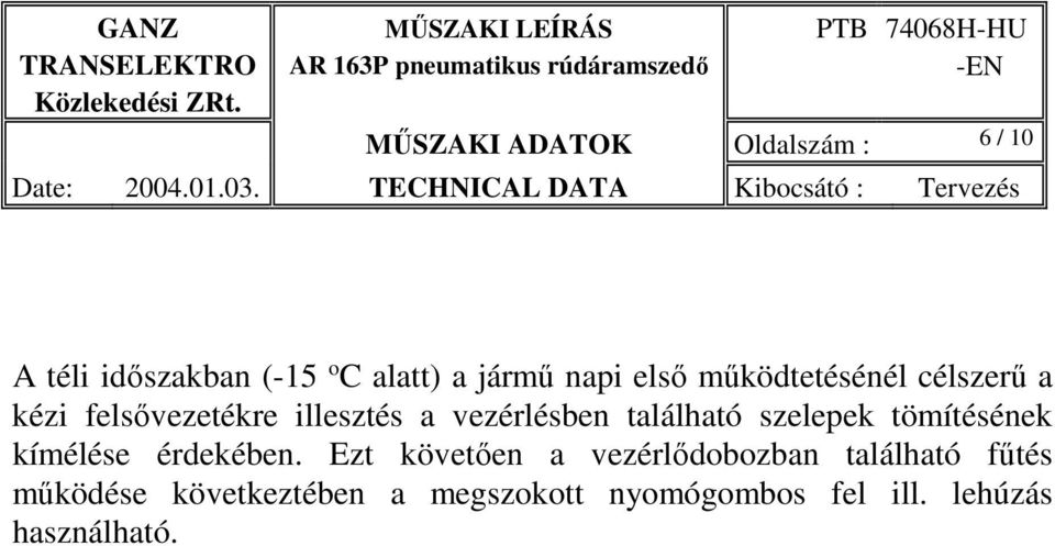 található szelepek tömítésének kímélése érdekében.