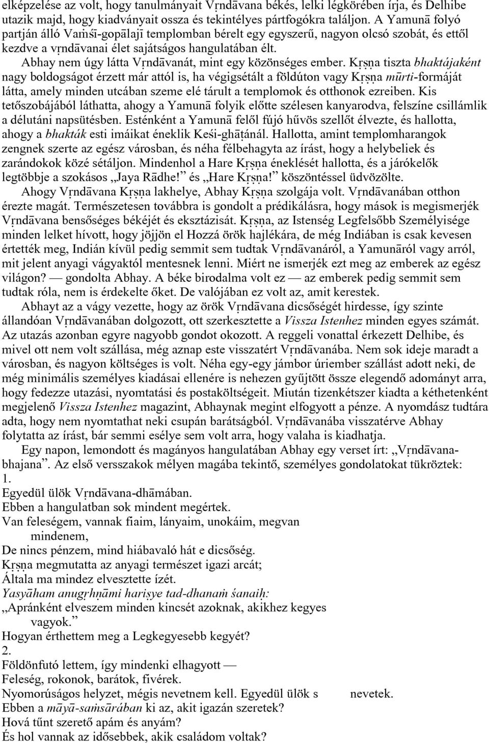Abhay nem úgy látta V nd vanát, mint egy közönséges ember.