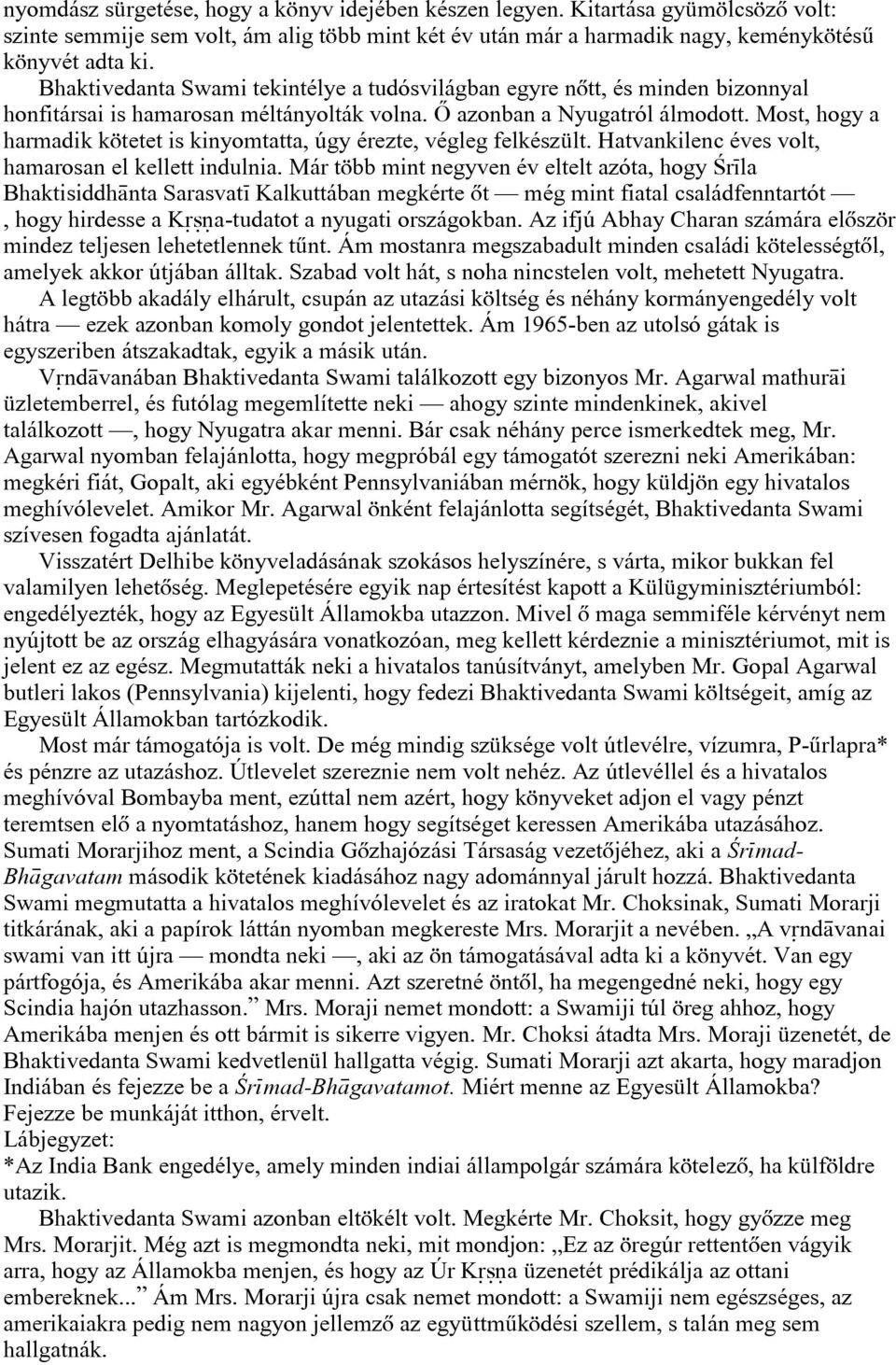 Most, hogy a harmadik kötetet is kinyomtatta, úgy érezte, végleg felkészült. Hatvankilenc éves volt, hamarosan el kellett indulnia.