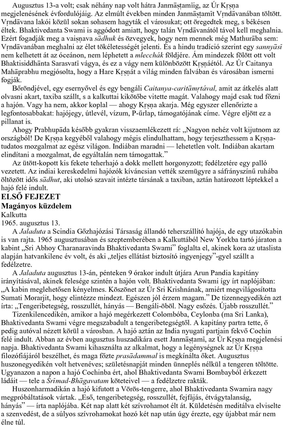 Ezért fogadják meg a vai ava s dhuk és özvegyek, hogy nem mennek még Mathur ba sem: V nd vanában meghalni az élet tökéletességét jelenti.